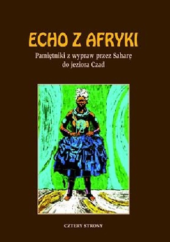 Bogucki A., Haller P., Echo z Afryki. Pamiętniki z wypraw przez Saharę do jeziora Czad