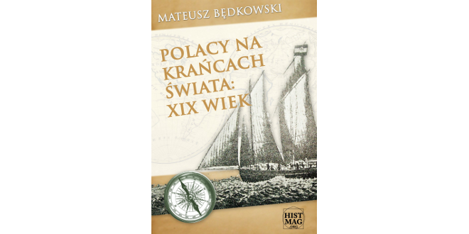 Mateusz Będkowski, Polacy na krańcach świata: XIX wiek, Warszawa 2015.